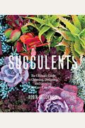 Succulents: The Ultimate Guide To Choosing, Designing, And Growing 200 Easy Care Plants (Sunset)