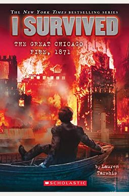 I Survived The Great Chicago Fire, 1871: Book 11 Of The I Survived Series I Survived The Great Chicago Fire, 1871: Book 11 Of The I Survived Series