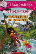 Mouselets In Danger (Thea Stilton Mouseford Academy #3): A Geronimo Stilton Adventure Volume 3