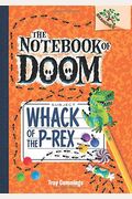 Whack Of The P-Rex: A Branches Book (The Notebook Of Doom #5): Volume 5