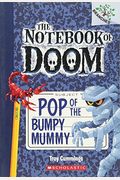 Pop Of The Bumpy Mummy: A Branches Book (The Notebook Of Doom #6)