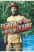 Death On The River Of Doubt: Theodore Roosevelt's Amazon Adventure
