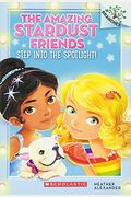 Step Into The Spotlight!: A Branches Book (The Amazing Stardust Friends #1): Volume 1