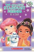 Be a Star!: A Branches Book (the Amazing Stardust Friends #2), 2