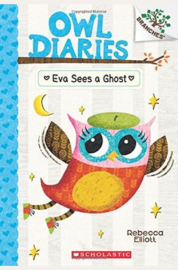 Eva Sees A Ghost: A Branches Book (Owl Diaries #2): Volume 2 Eva Sees A Ghost: A Branches Book (Owl Diaries #2): Volume 2