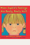 When Sophie's Feelings Are Really, Really Hurt