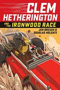 Clem Hetherington And The Ironwood Race (Turtleback School & Library Binding Edition)