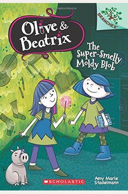 The Super-Smelly Moldy Blob: A Branches Book (Olive & Beatrix #2) The Super-Smelly Moldy Blob: A Branches Book (Olive & Beatrix #2)