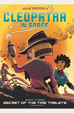 Secret Of The Time Tablets: A Graphic Novel (Cleopatra In Space #3): Volume 3 Secret Of The Time Tablets: A Graphic Novel (Cleopatra In Space #3): Volume 3