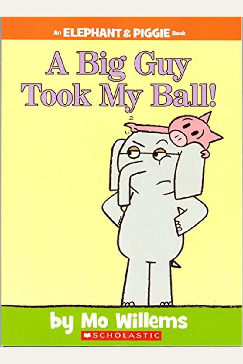 A Big Guy Took My Ball!-An Elephant And Piggie Book