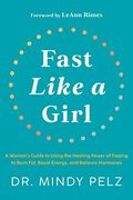 Fast Like A Girl A Womans Guide To Using The Healing Power Of Fasting To Burn Fat Boost Energy And Balance Hormones