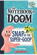Snap Of The Super-Goop: A Branches Book (The Notebook Of Doom #10): Volume 1