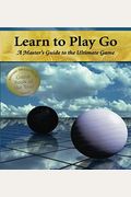 Learn To Play Go A Masters Guide To The Ultimate Game Volume I Learn To Play Go Series