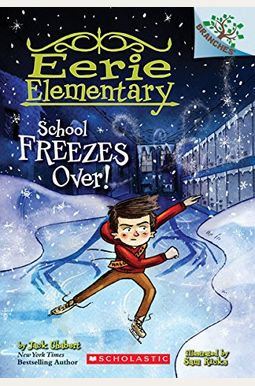 School Freezes Over!: A Branches Book (Eerie Elementary #5): Volume 5 School Freezes Over!: A Branches Book (Eerie Elementary #5): Volume 5