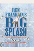 Ben Franklin's Big Splash: The Mostly True Story Of His First Invention