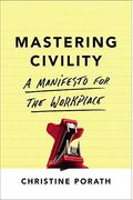 Mastering Civility: A Manifesto For The Workplace