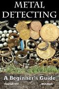 Metal Detecting A Beginners Guide To Mastering The Greatest Hobby In The World Large Print Edition