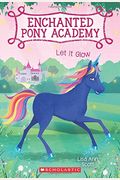 Let It Glow (Enchanted Pony Academy #3): Volume 3