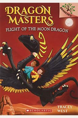 Flight Of The Moon Dragon: A Branches Book (Dragon Masters #6): Volume 6 Flight Of The Moon Dragon: A Branches Book (Dragon Masters #6): Volume 6
