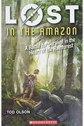 Lost In The Amazon: A Battle For Survival In The Heart Of The Rainforest (Lost #3): A Battle For Survival In The Heart Of The Rainforestvolume 3