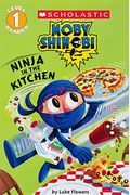 Ninja In The Kitchen (Scholastic Reader, Level 1: Moby Shinobi)
