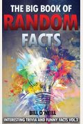 The Big Book Of Random Facts Volume   Interesting Facts And Trivia Interesting Trivia And Funny Facts