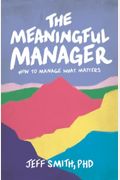 The Meaningful Manager: How To Manage What Matters