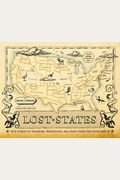 Lost States: True Stories Of Texlahoma, Transylvania, And Other States That Never Made It