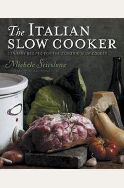 The Italian Slow Cooker: 125 Easy Recipes For The Electric Slow Cooker The Italian Slow Cooker: 125 Easy Recipes For The Electric Slow Cooker