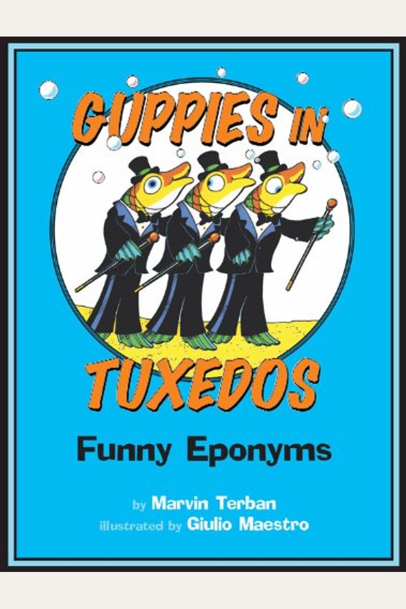 Guppies In Tuxedos: Funny Eponyms