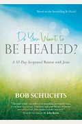 Do You Want To Be Healed?: A 10-Day Scriptural Retreat With Jesus