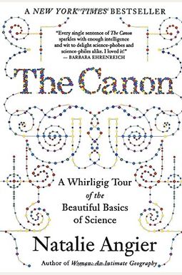 The Canon: A Whirligig Tour Of The Beautiful Basics Of Science The Canon: A Whirligig Tour Of The Beautiful Basics Of Science