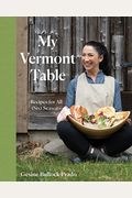 My Vermont Table: Recipes For All (Six) Seasons