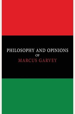 Philosophy and Opinions of Marcus Garvey Volumes I II in One Volume Philosophy and Opinions of Marcus Garvey Volumes I II in One Volume