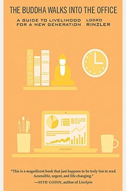 The Buddha Walks Into The Office: A Guide To Livelihood For A New Generation The Buddha Walks Into The Office: A Guide To Livelihood For A New Generation