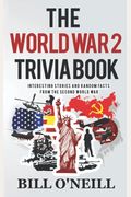The World War  Trivia Book Interesting Stories And Random Facts From The Second World War Trivia War Books Volume