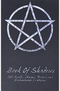 Book Of Shadows - 150 Spells, Charms, Potions And Enchantments For Wiccans: Witches Spell Book - Perfect For Both Practicing Witches Or Beginners.