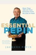 Essential PéPin: More Than 700 All-Time Favorites From My Life In Food [With Dvd]