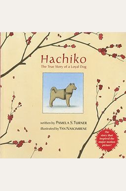 Hachiko: The True Story Of A Loyal Dog Hachiko: The True Story Of A Loyal Dog