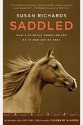 Saddled: How A Spirited Horse Reined Me In And Set Me Free