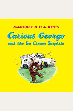 Curious George and the Ice Cream Surprise Curious George and the Ice Cream Surprise