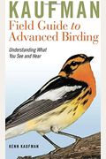 Kaufman Field Guide To Advanced Birding: Understanding What You See And Hear