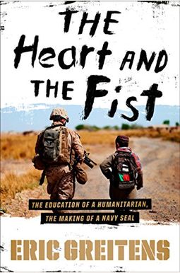 The Heart And The Fist: The Education Of A Humanitarian, The Making Of A Navy Seal The Heart And The Fist: The Education Of A Humanitarian, The Making Of A Navy Seal
