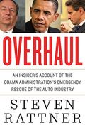 Overhaul: An Insider's Account Of The Obama Administration's Emergency Rescue Of The Auto Industry