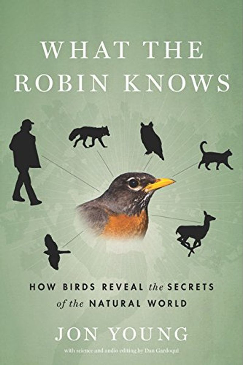What The Robin Knows: How Birds Reveal The Secrets Of The Natural World