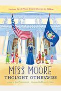Miss Moore Thought Otherwise: How Anne Carroll Moore Created Libraries For Children