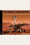 The Mighty Mars Rovers: The Incredible Adventures Of Spirit And Opportunity