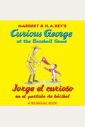Jorge El Curioso En El Partido de Béisbol/Curious George at the Baseball Game: (Bilingual Edition)