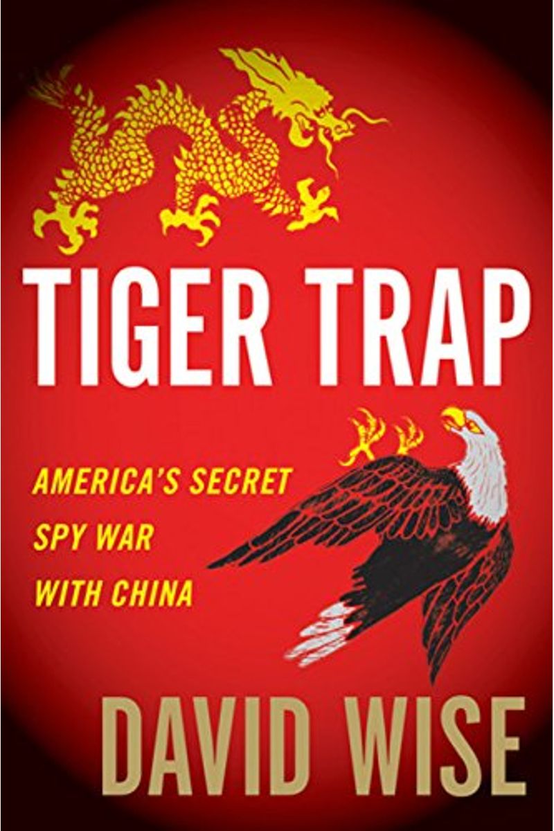 Tiger Trap: America's Secret Spy War With China