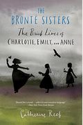 The Brontë Sisters: The Brief Lives of Charlotte, Emily, and Anne